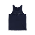 I Want To Go Home - Unisex Tank