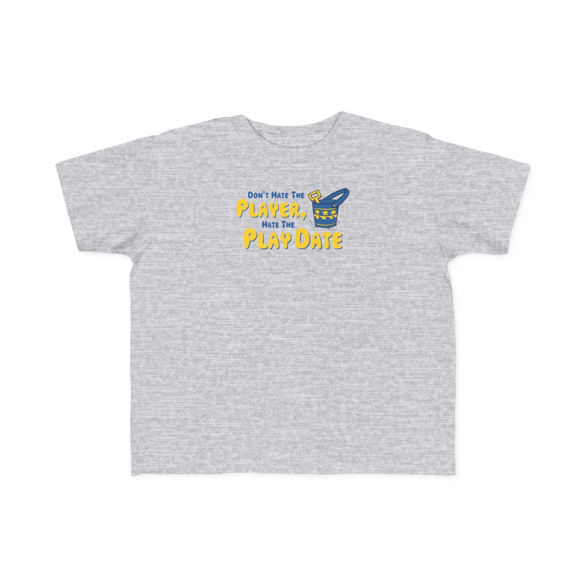 Don't Hate The Player - Hate The Play Date -Toddler T-Shirt