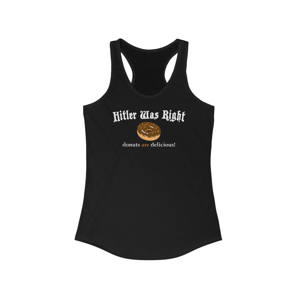 Hitler Was Right - Donuts Are Delicious! - Women's Racerback Tank
