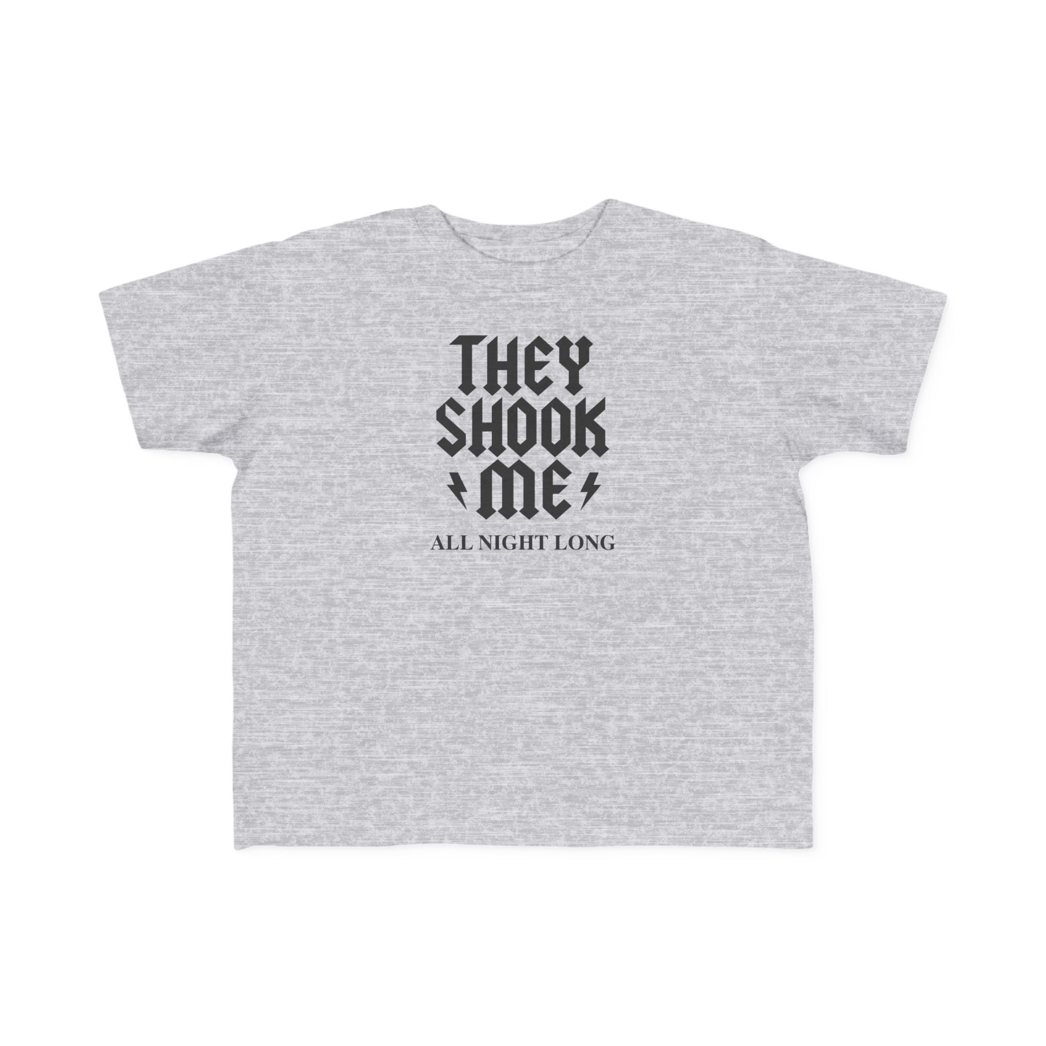 They Shook Me All Night Long - Toddler T-Shirt