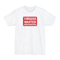 Virgins Wanted No Experience Necessary - Men's Tall T-Shirt