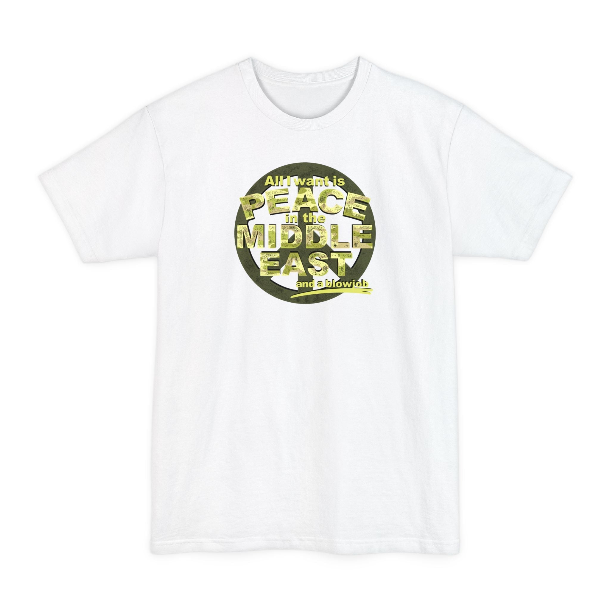 All I Want Is Peace In The Middle East (And A Blowjob) - Men's Tall T-Shirt