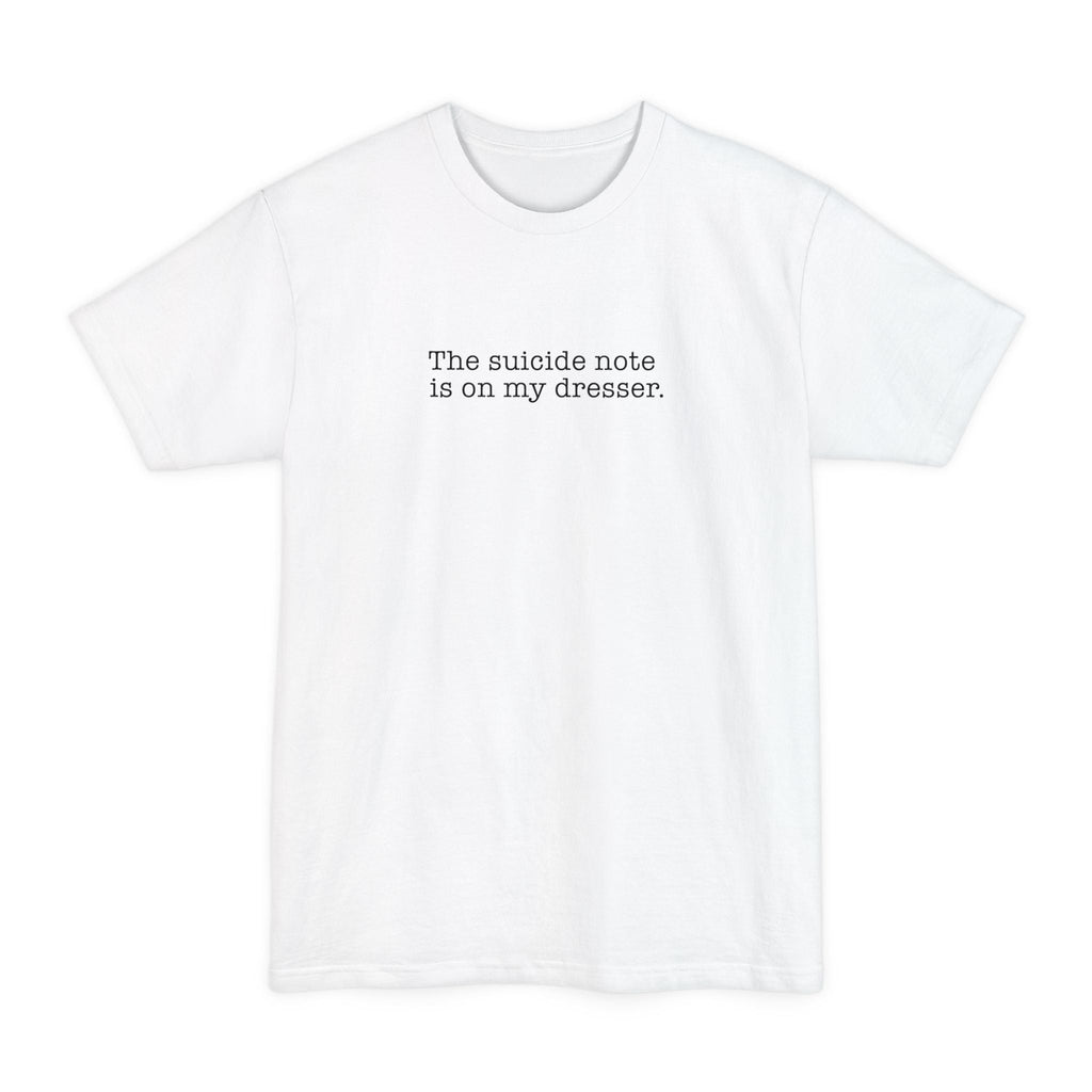 The Suicide Note Is On My Dresser - Men's Tall T-Shirt