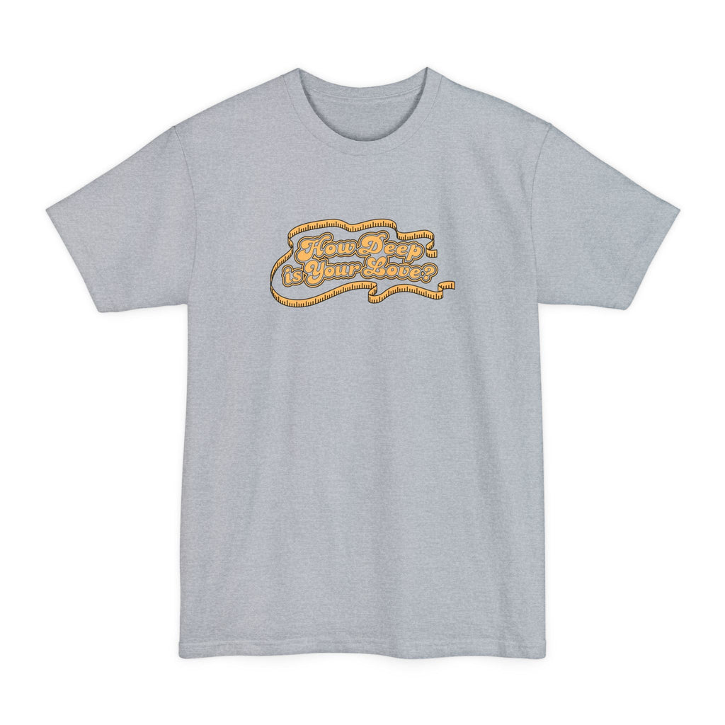 How Deep Is Your Love? - Men's Tall T-Shirt