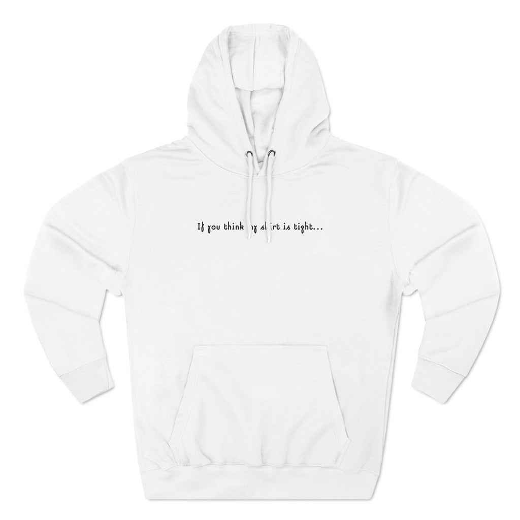 If You Think My Shirt Is Tight... - Hoodie