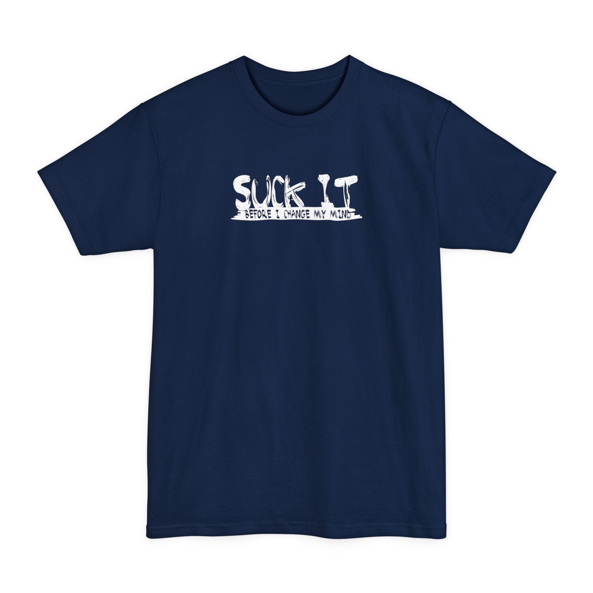Suck It Before I Change My Mind - Men's Tall T-Shirt
