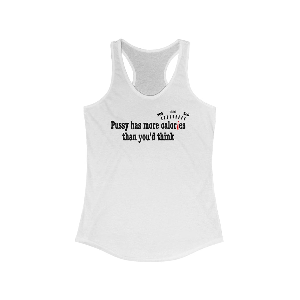 Pussy Has More Calories Than You Think - Women's Racerback Tank