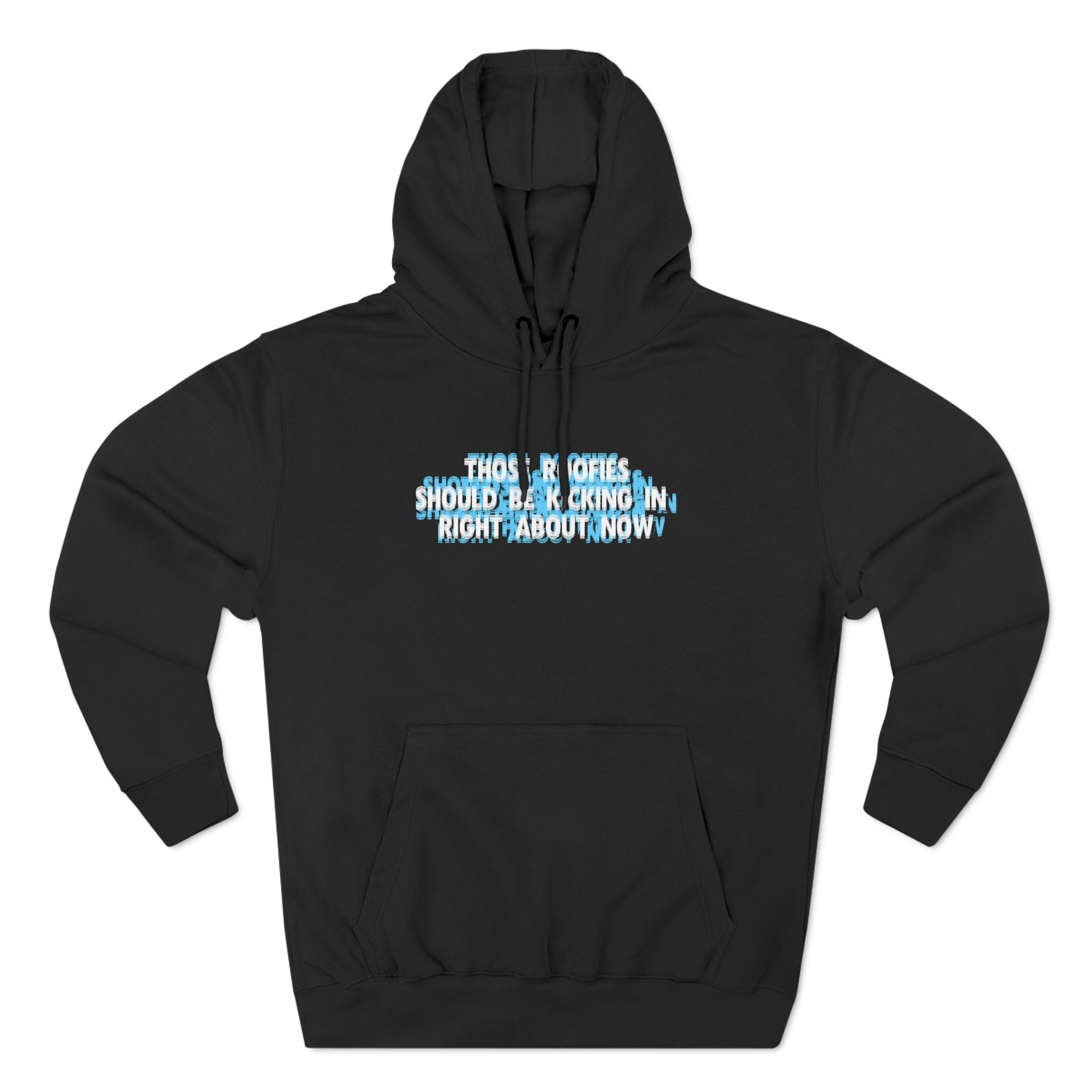 Those Roofies Should Be Kicking In Right About Now - Hoodie