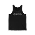 It's Never Too Late To Be A Disappointment  - Unisex Tank