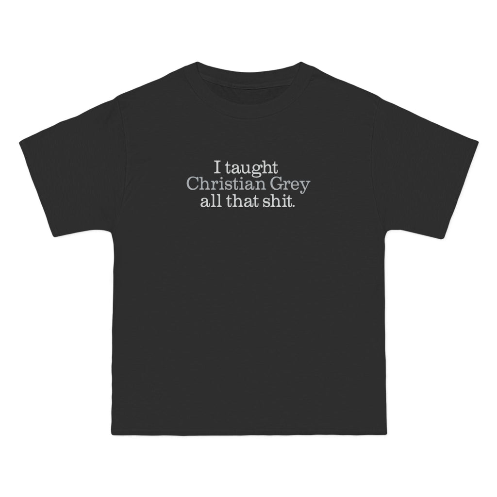 I Taught Christian Grey All That Shit - Men's Heavyweight T-Shirt
