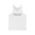 I Taught Your Boyfriend That Thing You Like - Unisex Tank