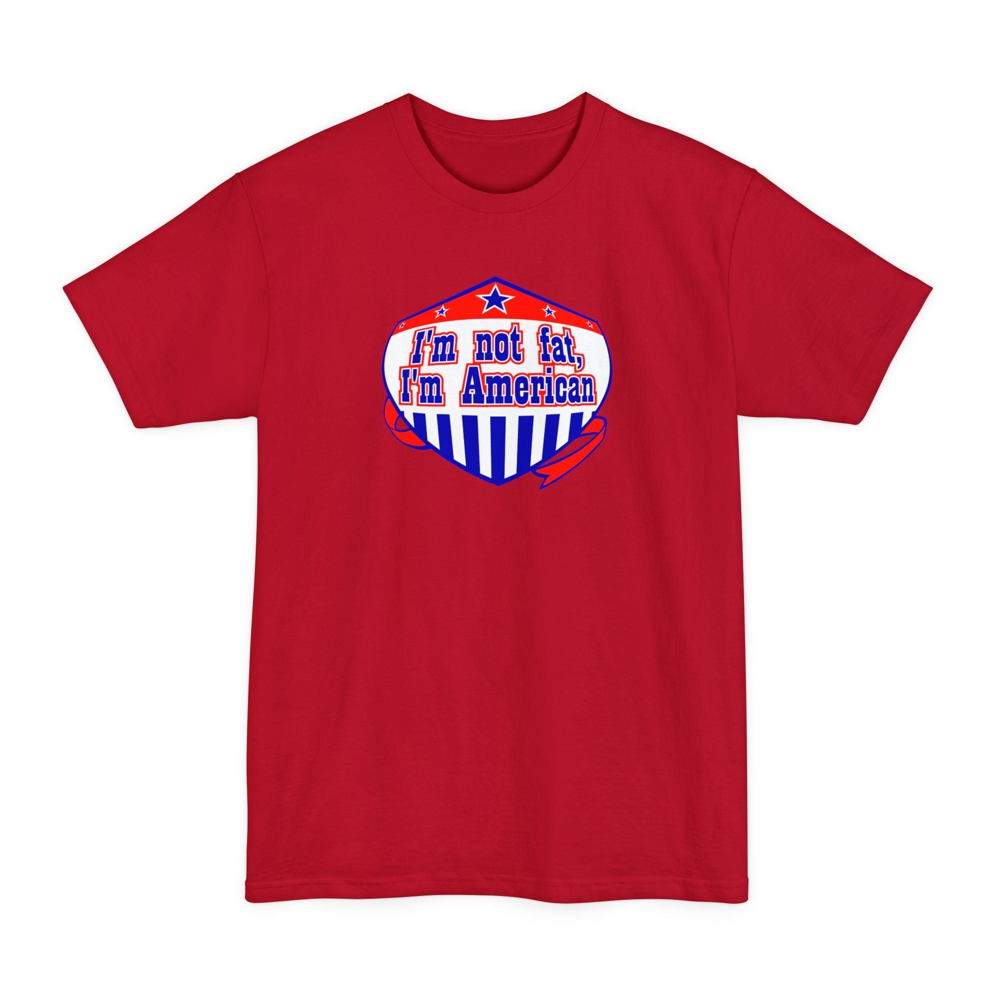 I'm Not Fat - I'm American - Men's Tall T-Shirt