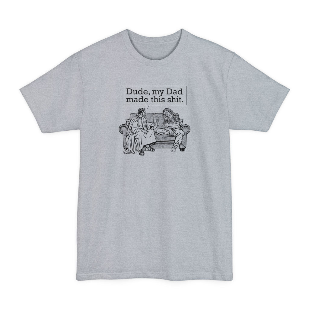 Dude My Dad Made This Shit - Men's Tall T-Shirt