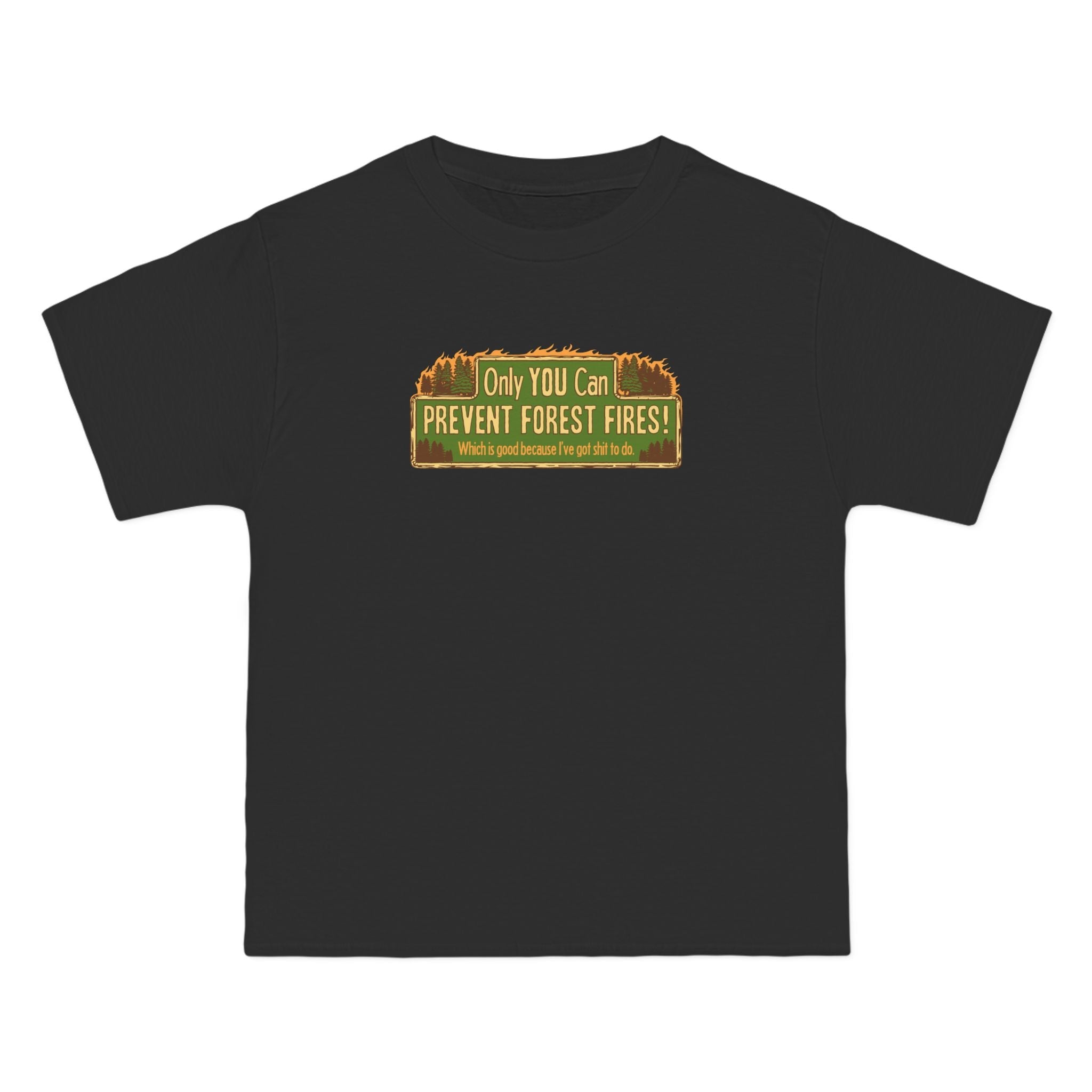 Only You Can Prevent Forest Fires! - Which Is Good Because I've Got Shit To Do - Men's Heavyweight T-Shirt