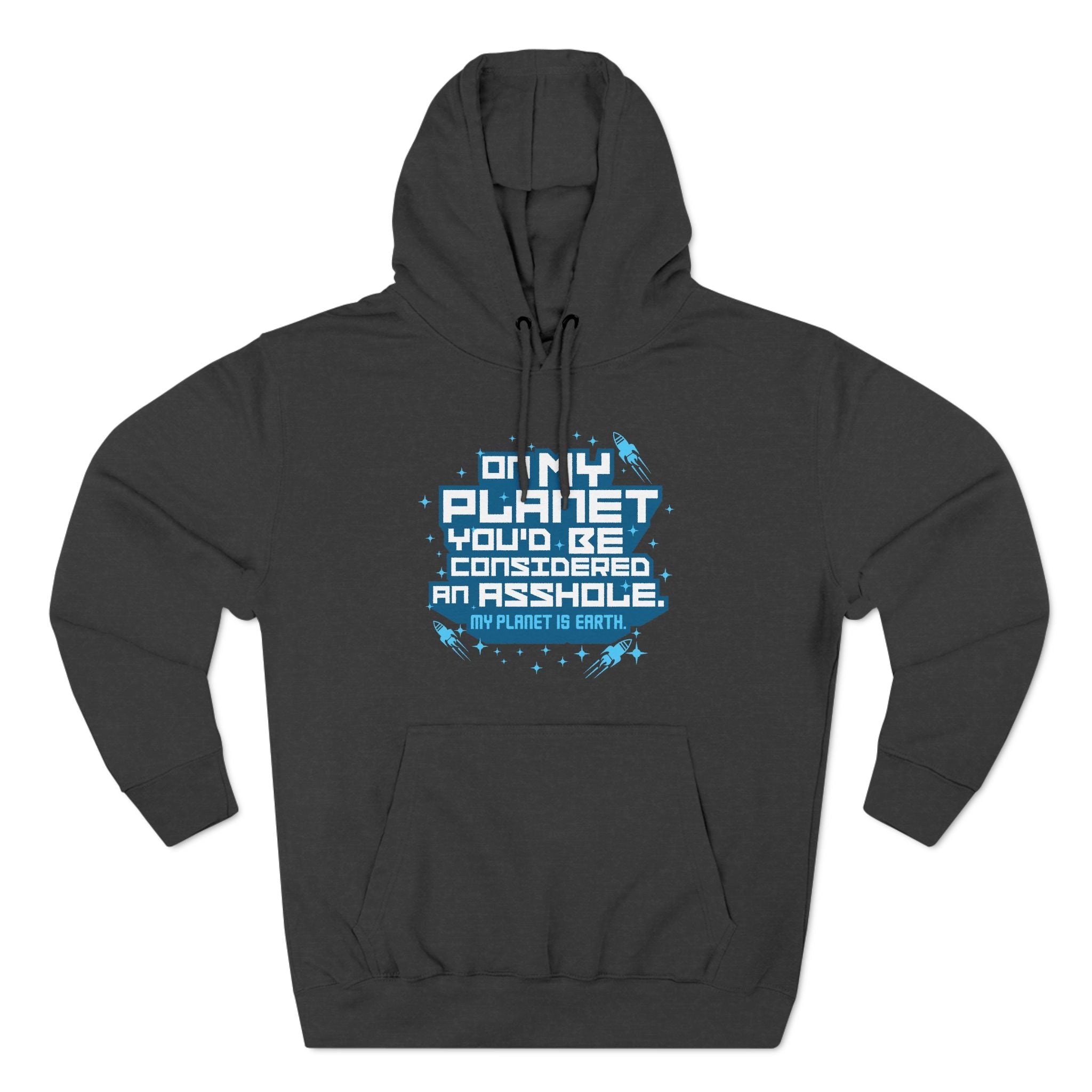 On My Planet You'd Be Considered An Asshole. (My Planet Is Earth) - Hoodie