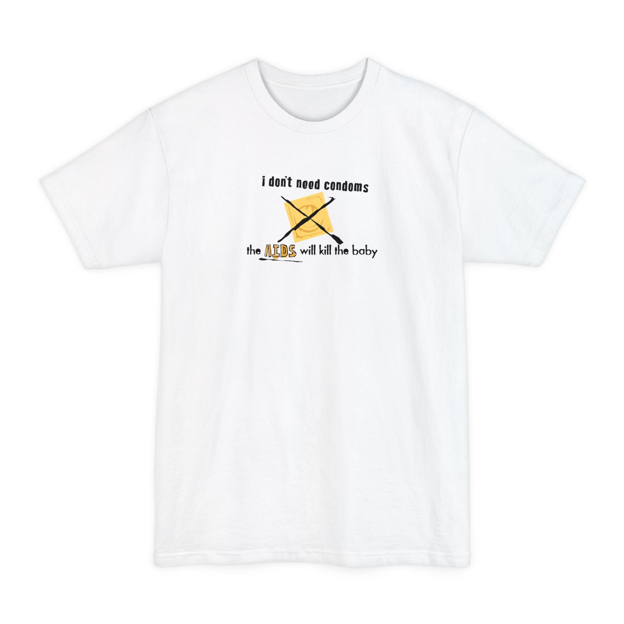 I Don't Need Condoms - The Aids Will Kill The Baby - Men's Tall T-Shirt