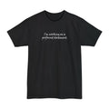 I'm Working On A Profound Statement. - Men's Tall T-Shirt