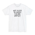 What The Fuck Am I Supposed To Be Doing Exactly? - Men's Tall T-Shirt