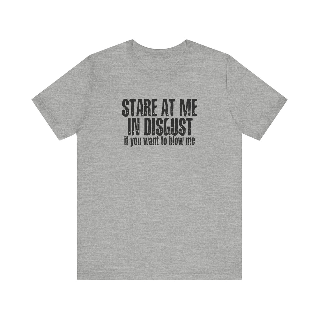 Stare At Me In Disgust - Men's T-Shirt