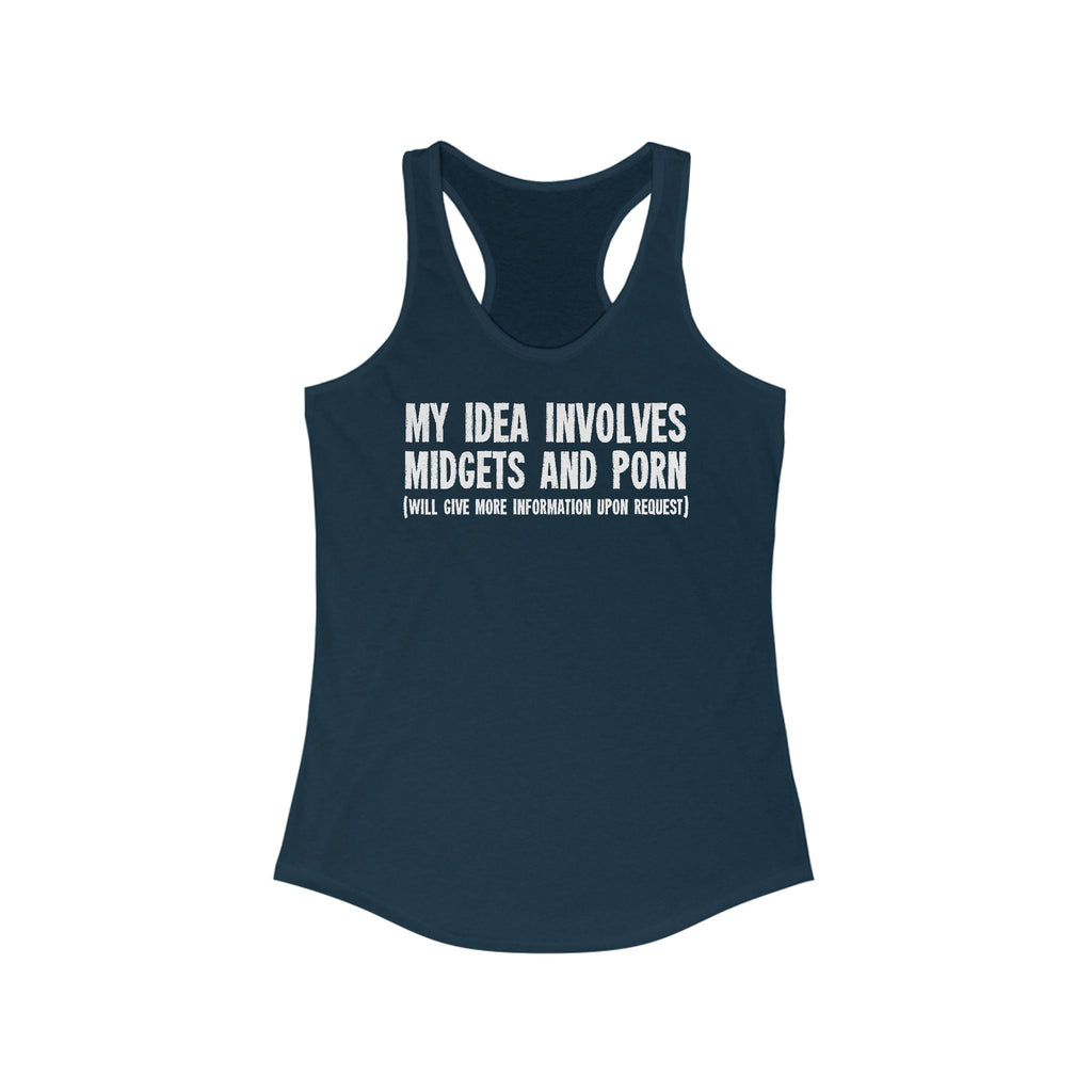 My Idea Involves Midgets And Porn (Will Give More Information Upon Request) - Women's Racerback Tank