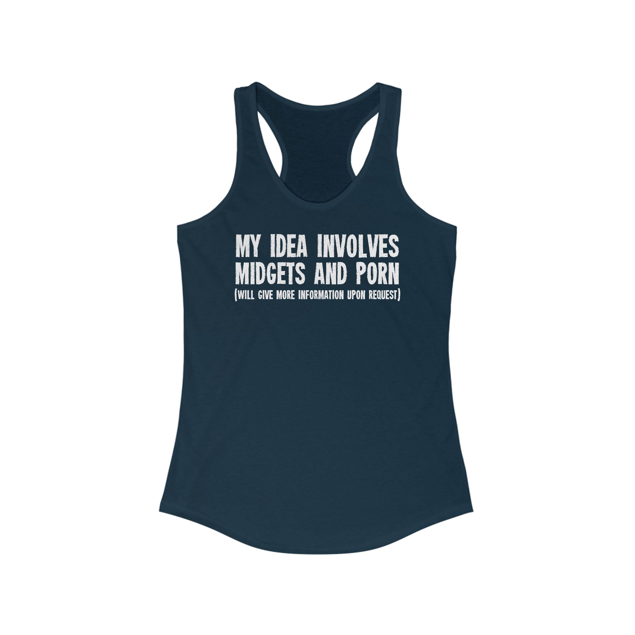 My Idea Involves Midgets And Porn (Will Give More Information Upon Request) - Women's Racerback Tank