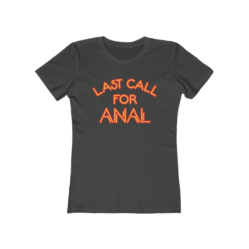 Last Call For Anal - Women’s T-Shirt