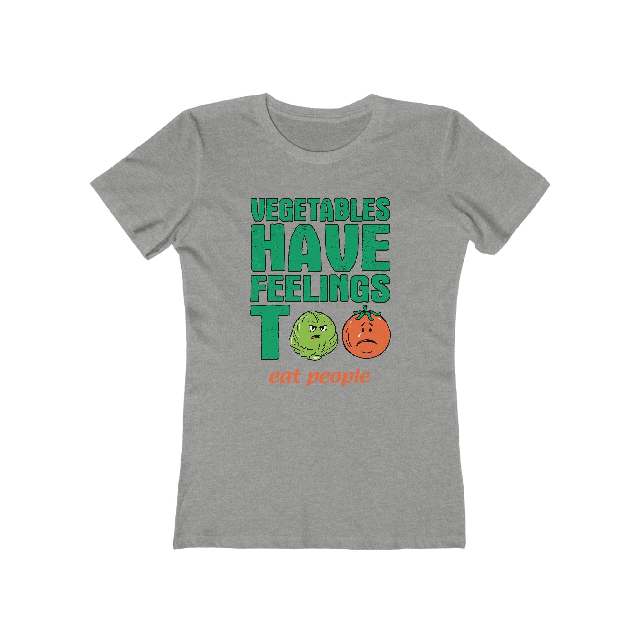 Vegetables Have Feelings Too - Eat People - Women’s T-Shirt
