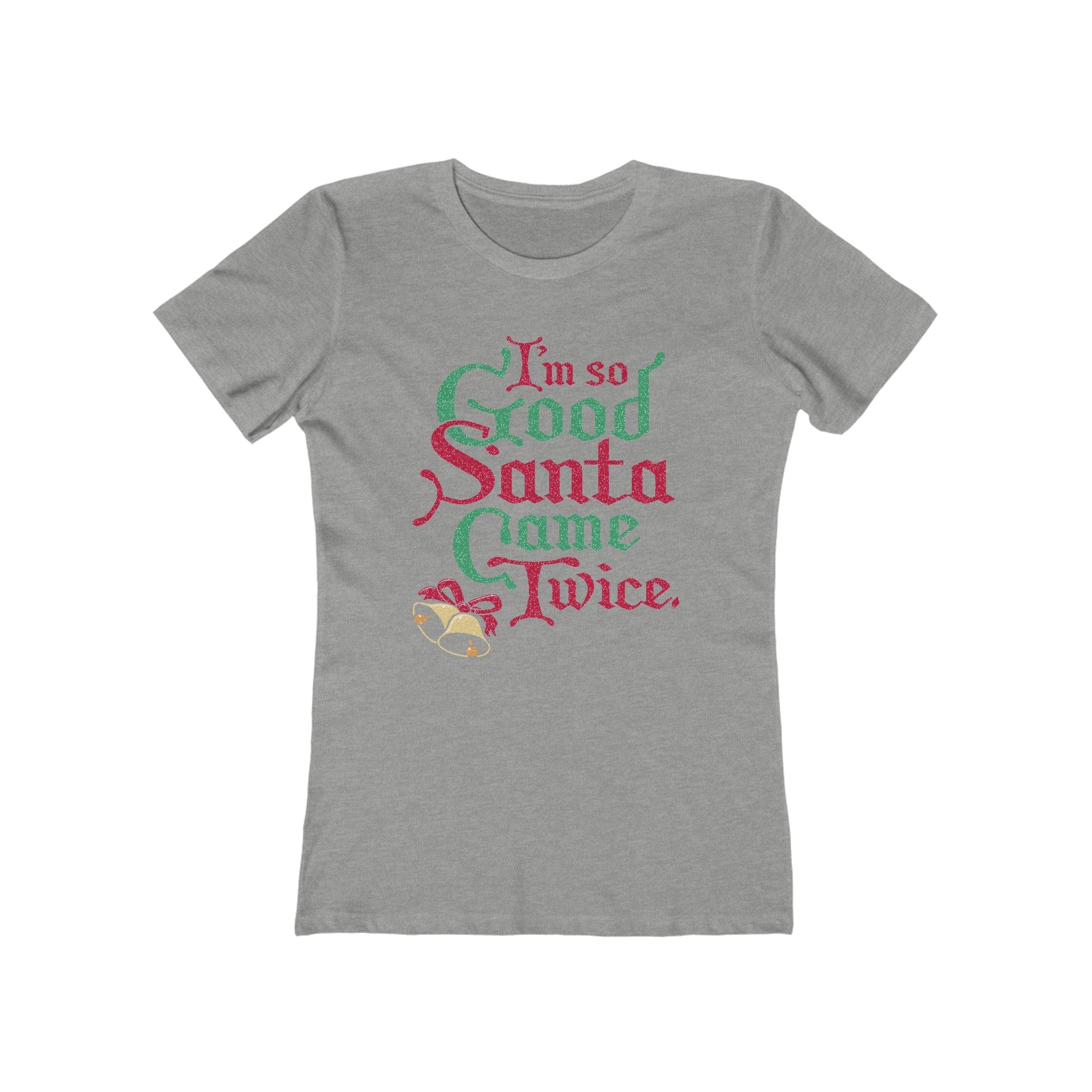 I'm So Good Santa Came Twice - Women’s T-Shirt