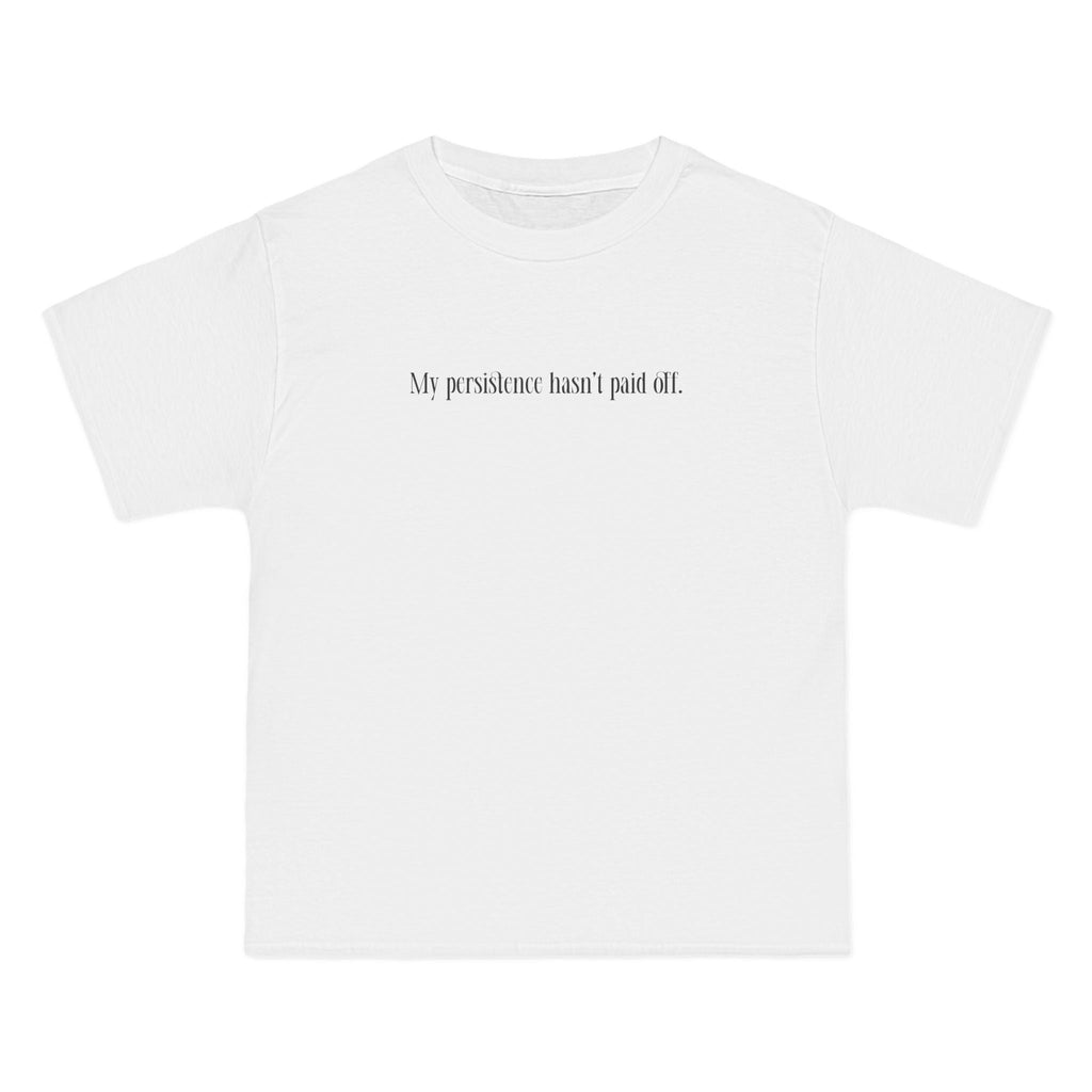 My Persistence Hasn't Paid Off - Men's Heavyweight T-Shirt