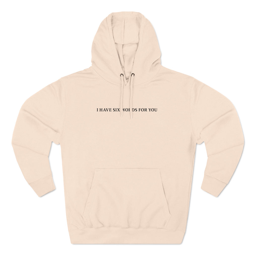 I Have Six Words For You - Hoodie