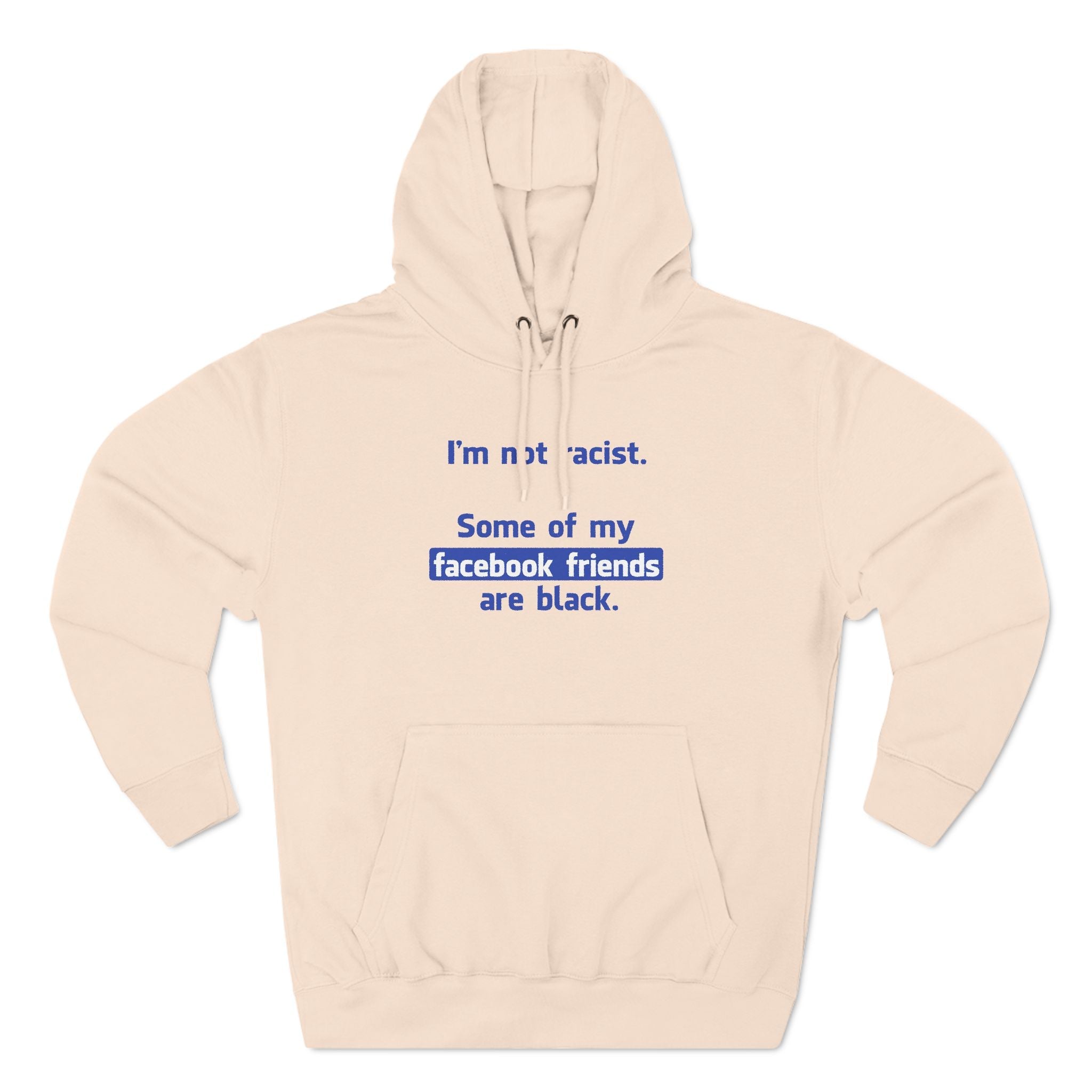 I'm Not Racist. Some Of My Facebook Friends Are Black. - Hoodie