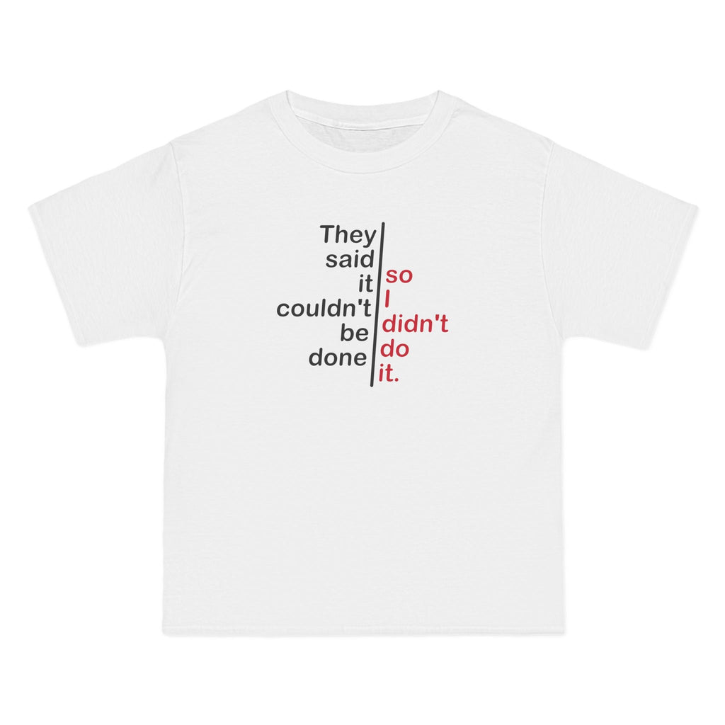 They Said It Couldn't Be Done - So I Didn't Do It. - Men's Heavyweight T-Shirt