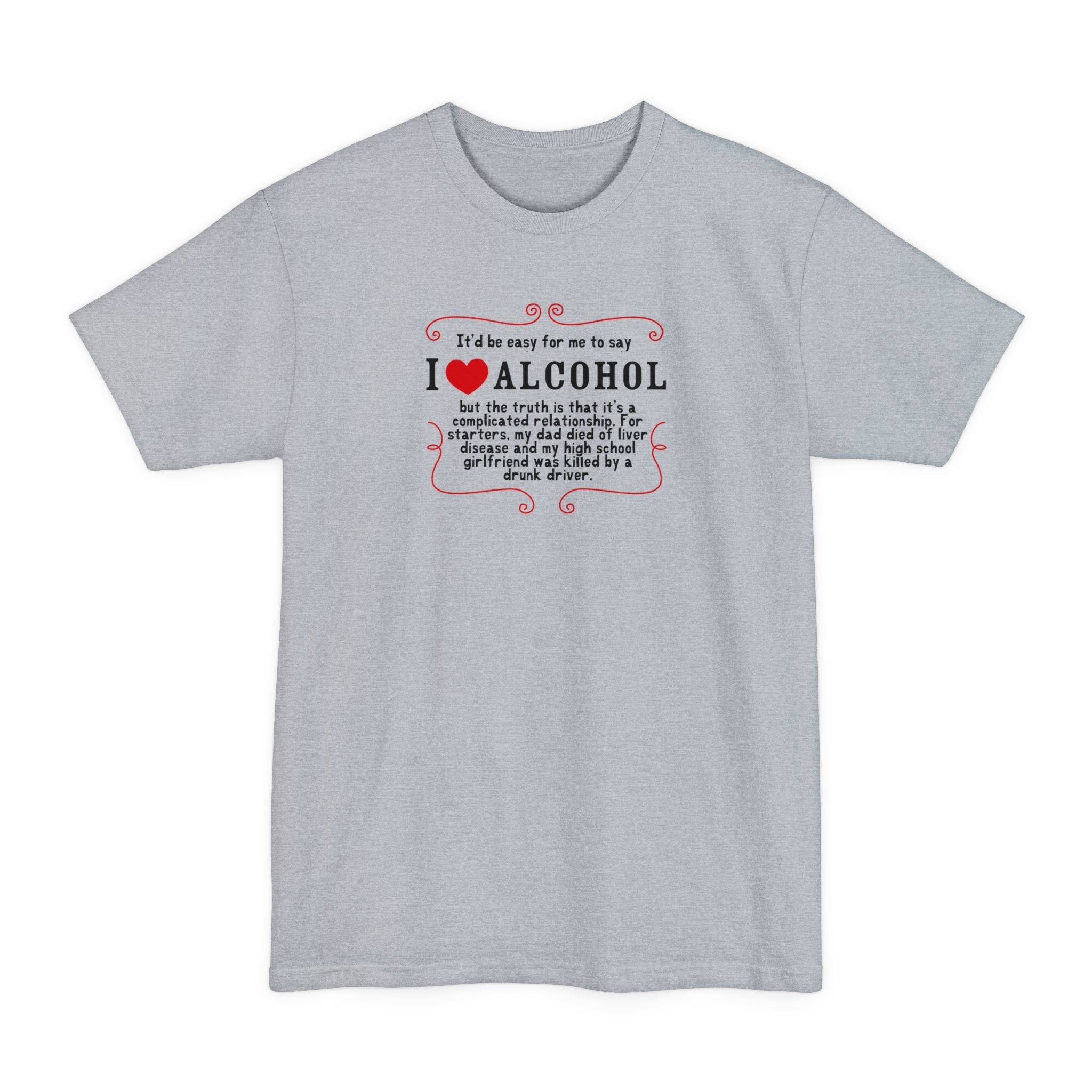 It'd Be Easy For Me To Say I Love Alcohol - Men's Tall T-Shirt