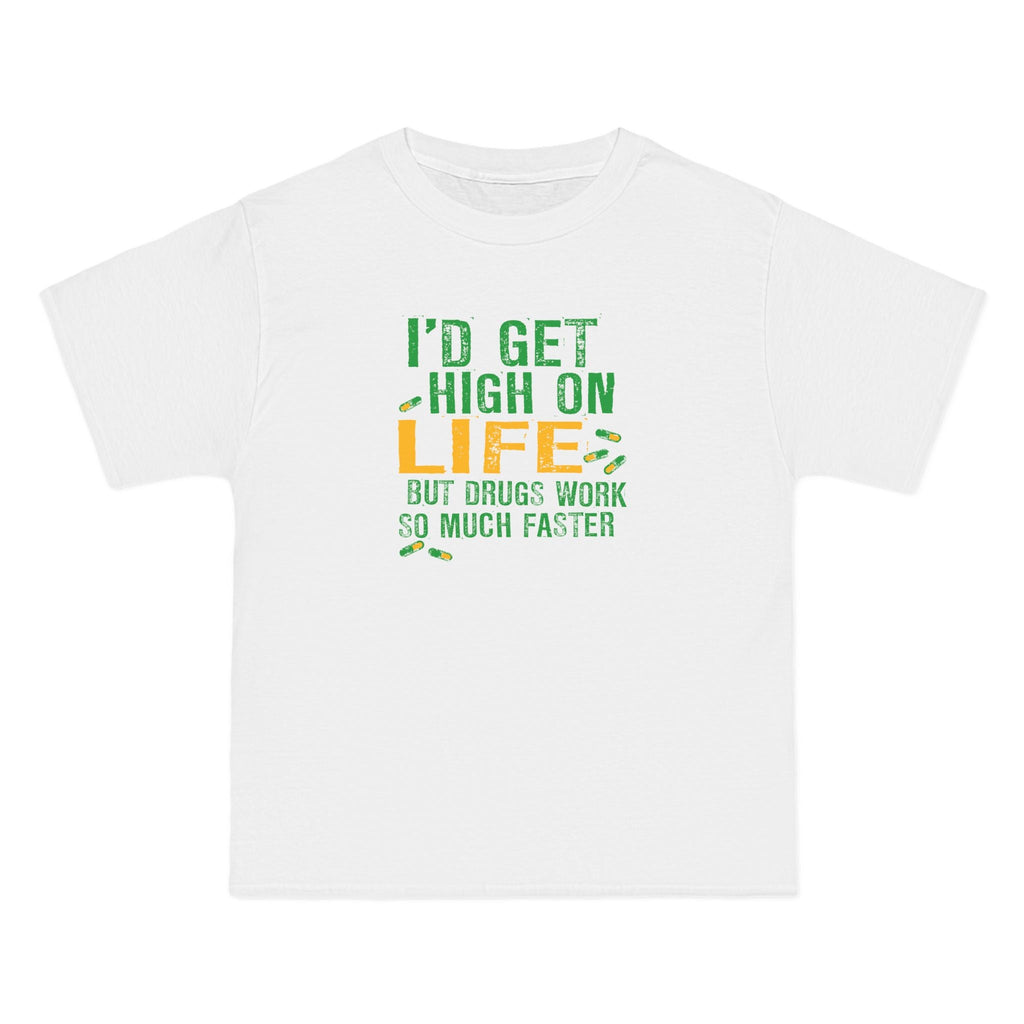 I'd Get High On Life But Drugs Work So Much Faster - Men's Heavyweight T-Shirt