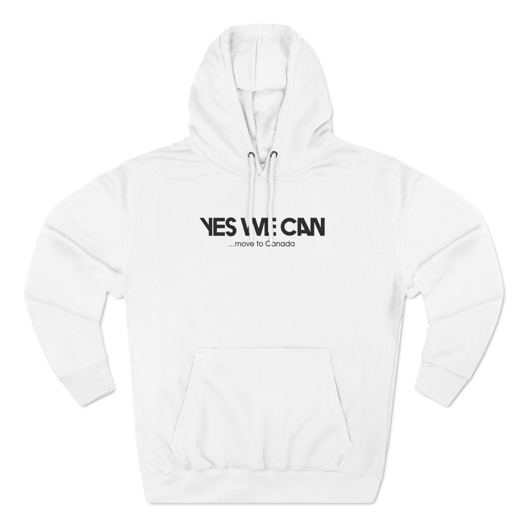 Yes We Can... Move To Canada - Hoodie