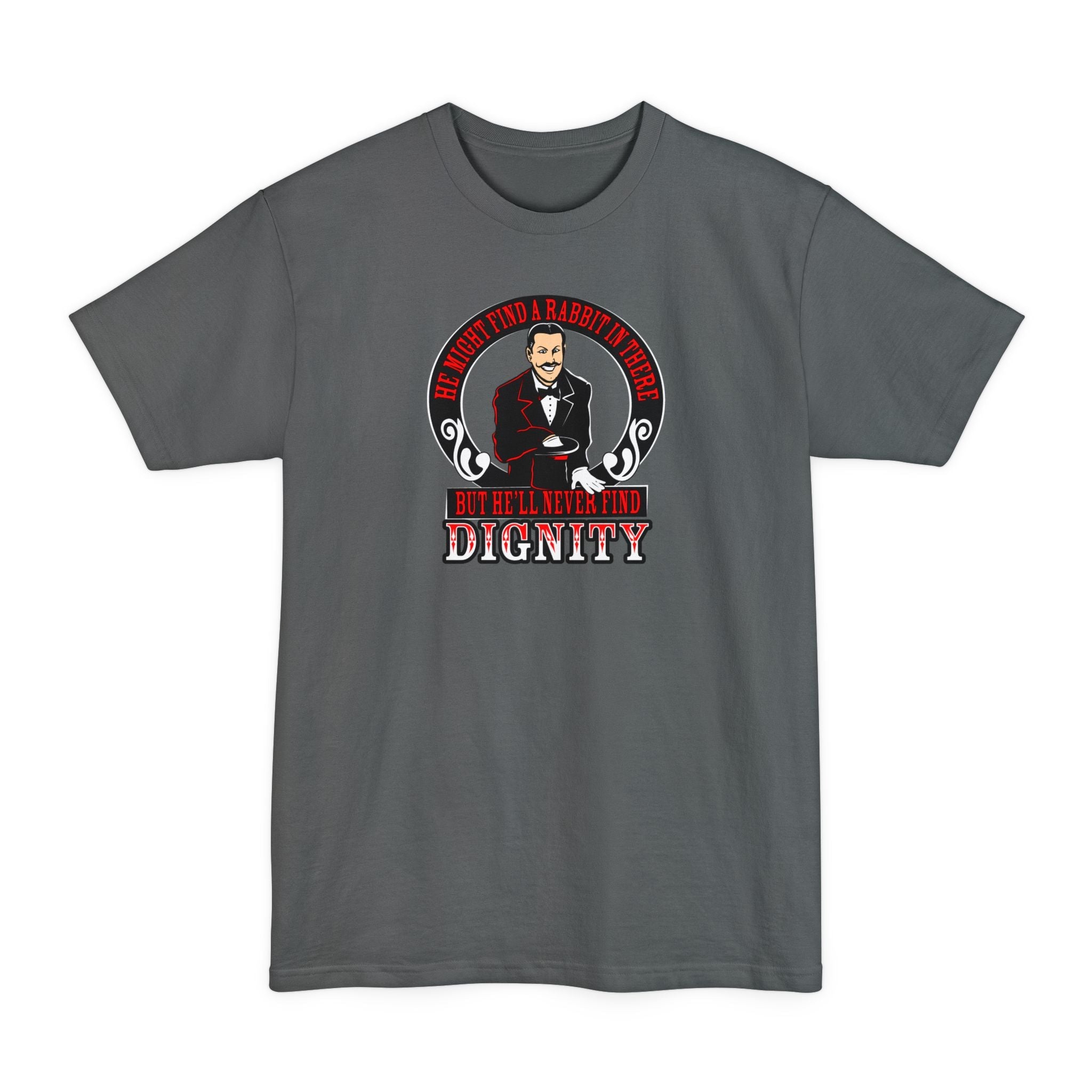 He Might Find A Rabbit In There - But He'll Never Find Dignity - Men's Tall T-Shirt