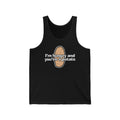 I'm Hungry And You're A Potato - Unisex Tank