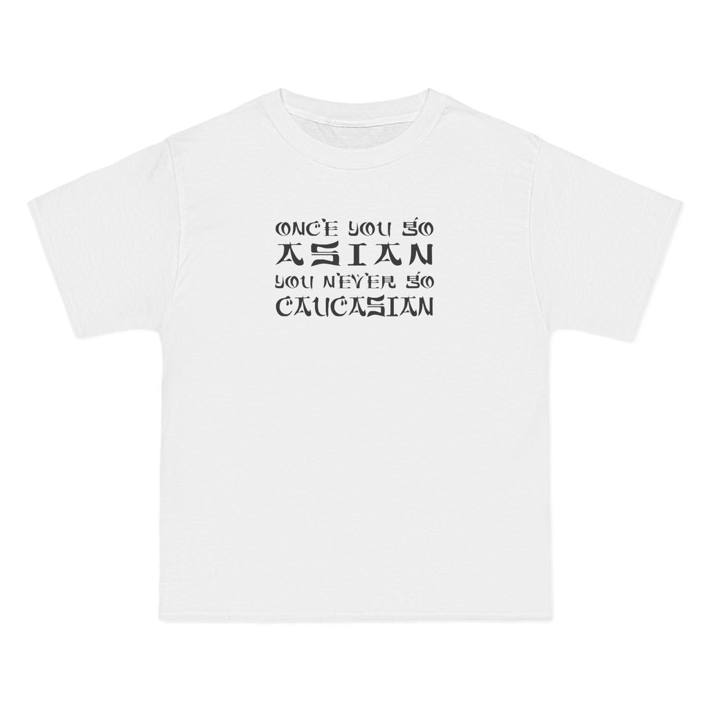 Once You Go Asian You Never Go Caucasian - Men's Heavyweight T-Shirt