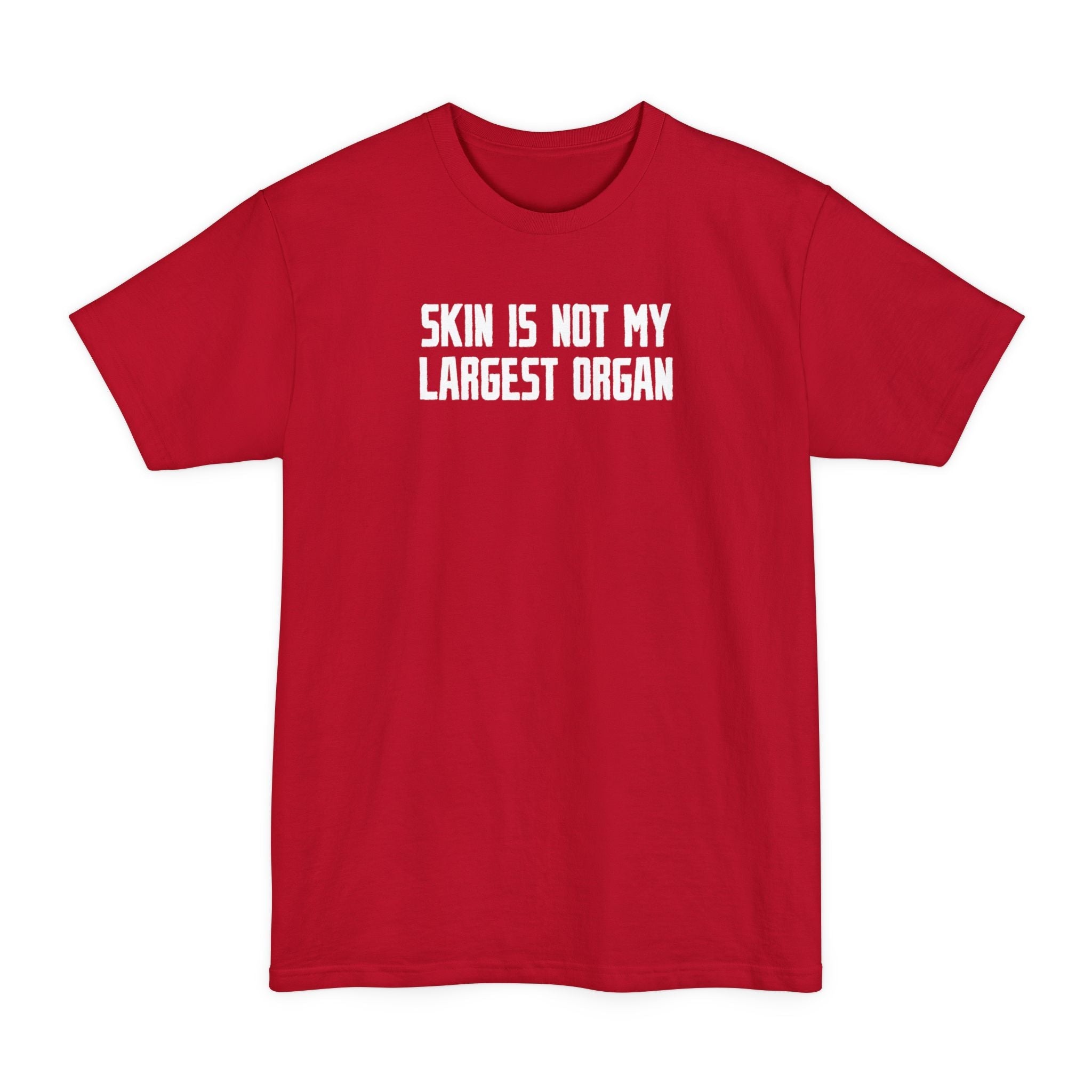 Skin Is Not My Largest Organ - Men's Tall T-Shirt