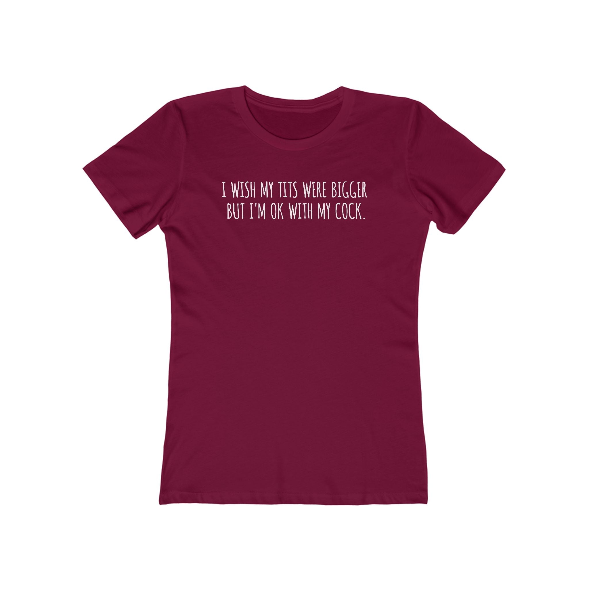 I Wish My Tits Were Bigger But I'm Ok With My Cock  - Women’s T-Shirt