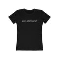Am I Still Here?  - Women’s T-Shirt