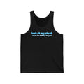 Look At My Chest When You're Talking To Me - Unisex Tank