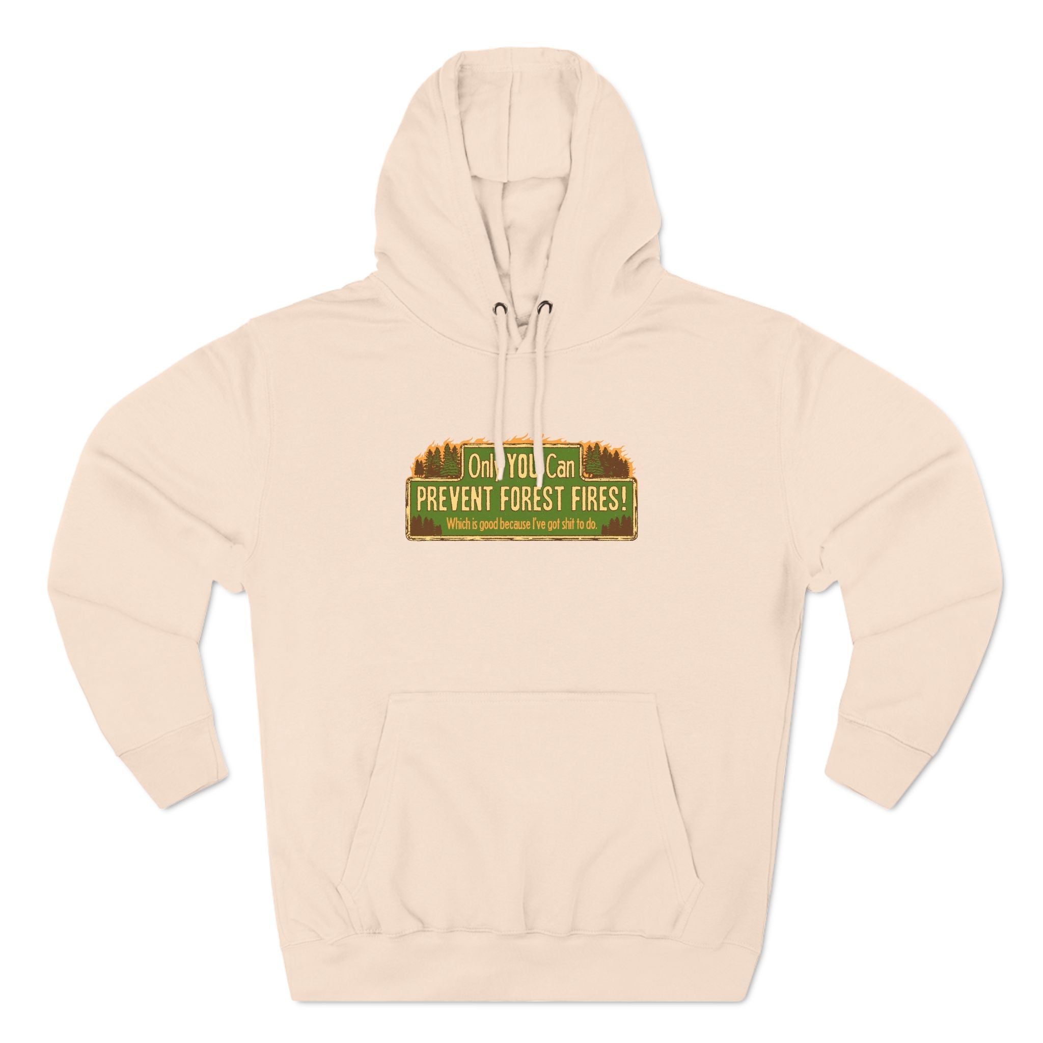 Only You Can Prevent Forest Fires! - Which Is Good Because I've Got Shit To Do - Hoodie
