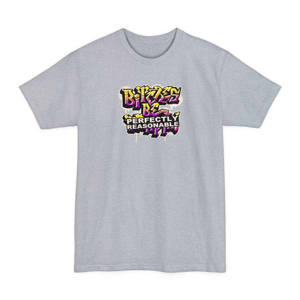 Bitches Be Perfectly Reasonable - Men's Tall T-Shirt