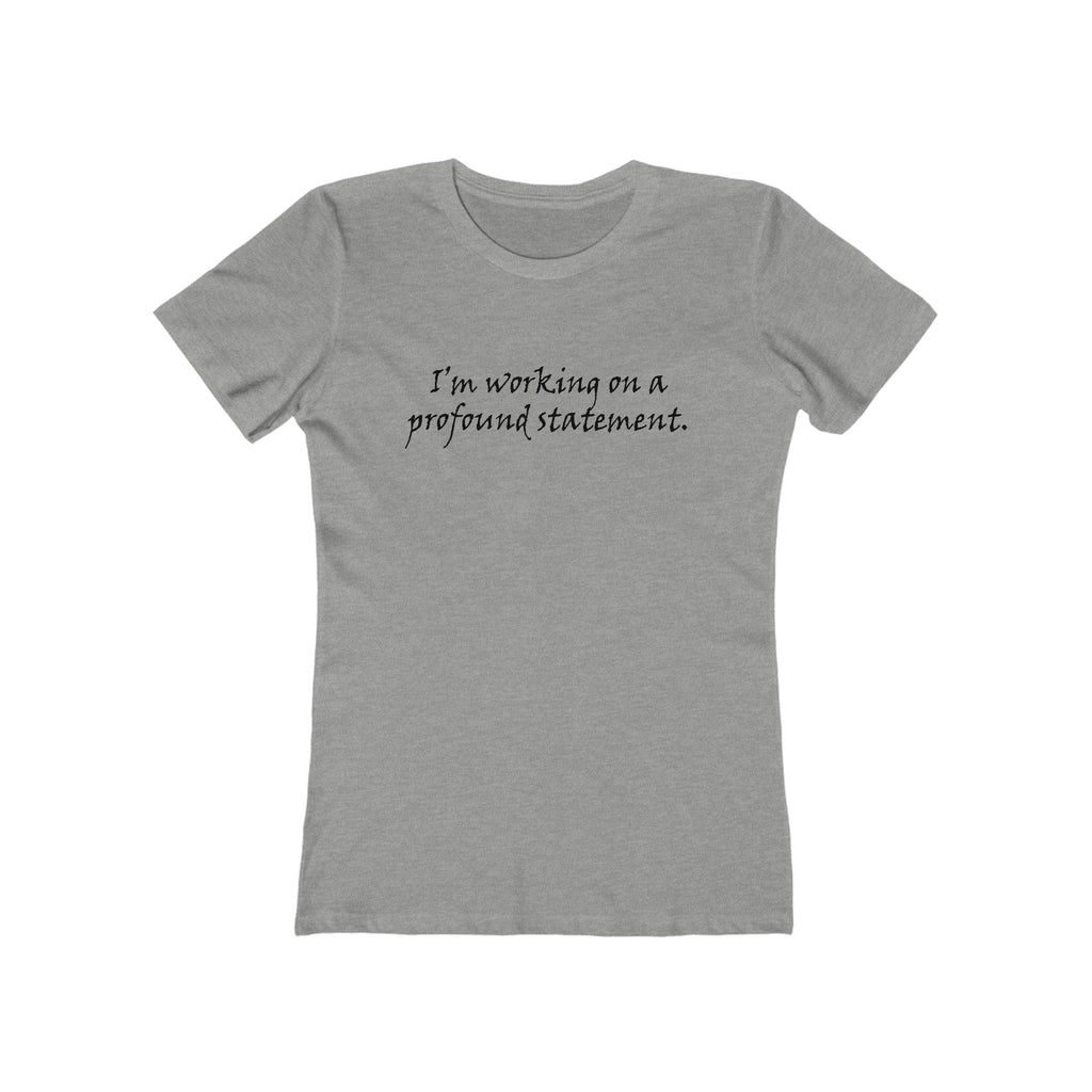 I'm Working On A Profound Statement. - Women’s T-Shirt