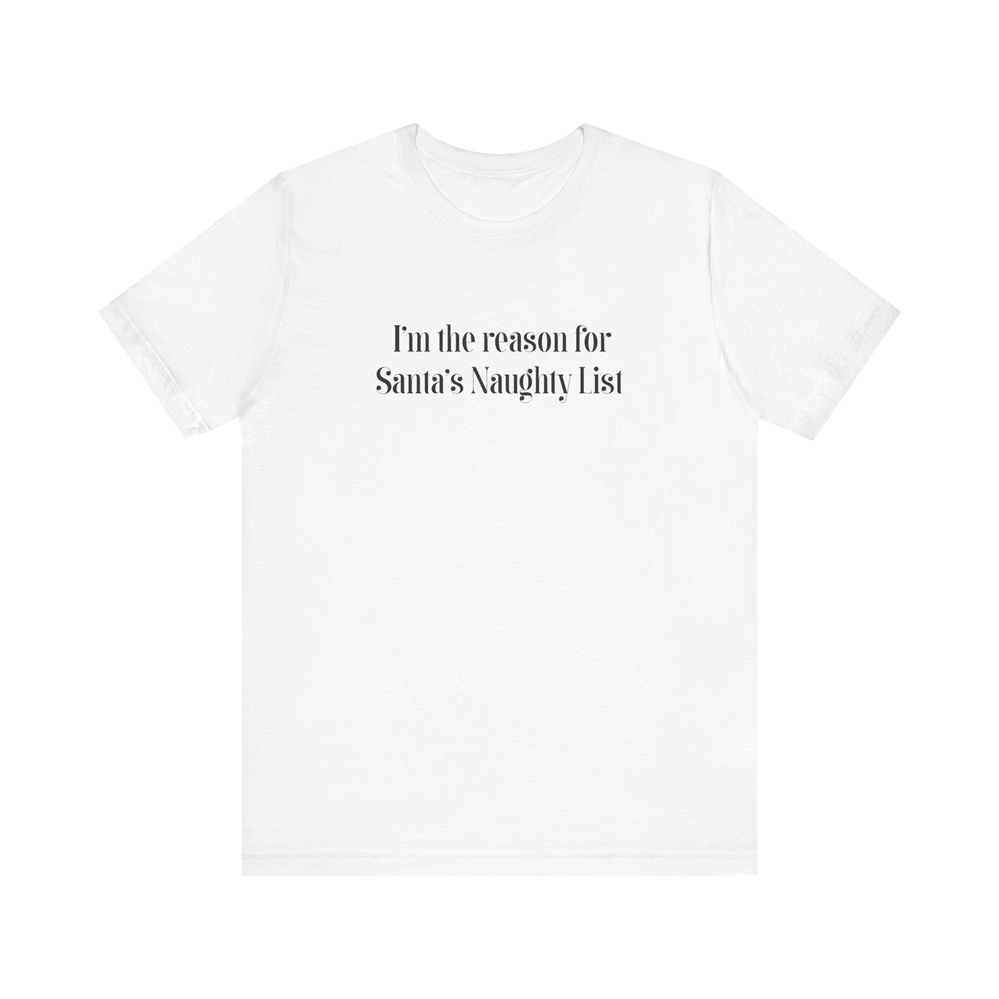 I'm The Reason For Santa's Naughty List - Men's T-Shirt