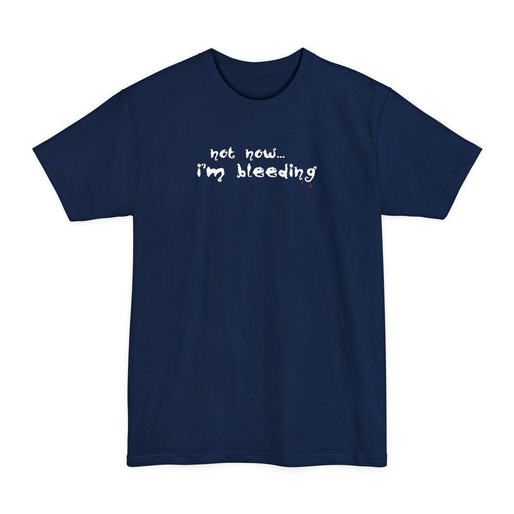 Not Now - I'm Bleeding - Men's Tall T-Shirt