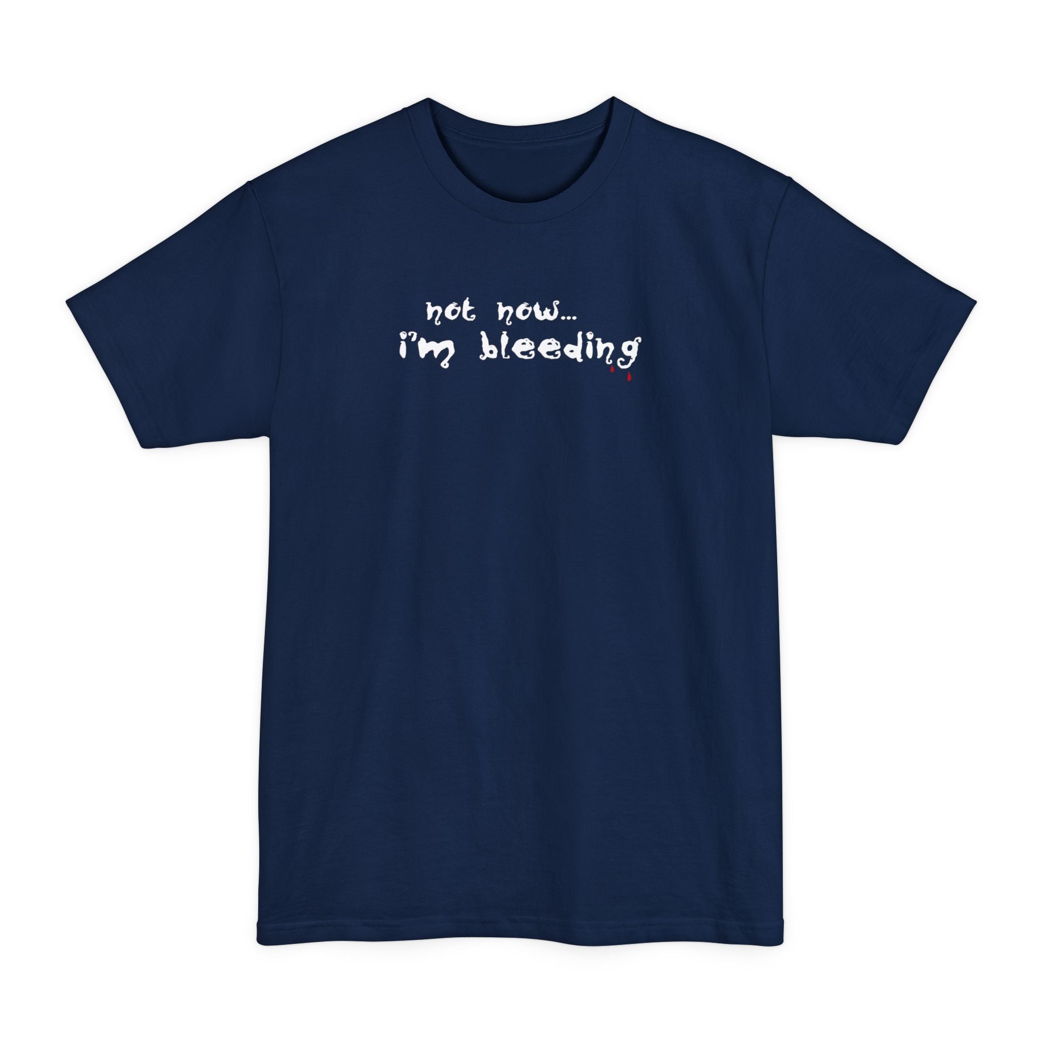 Not Now - I'm Bleeding - Men's Tall T-Shirt