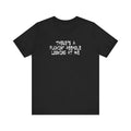 There's A Fuckin' Asshole Looking At Me - Still Looking At Me - Men's T-Shirt