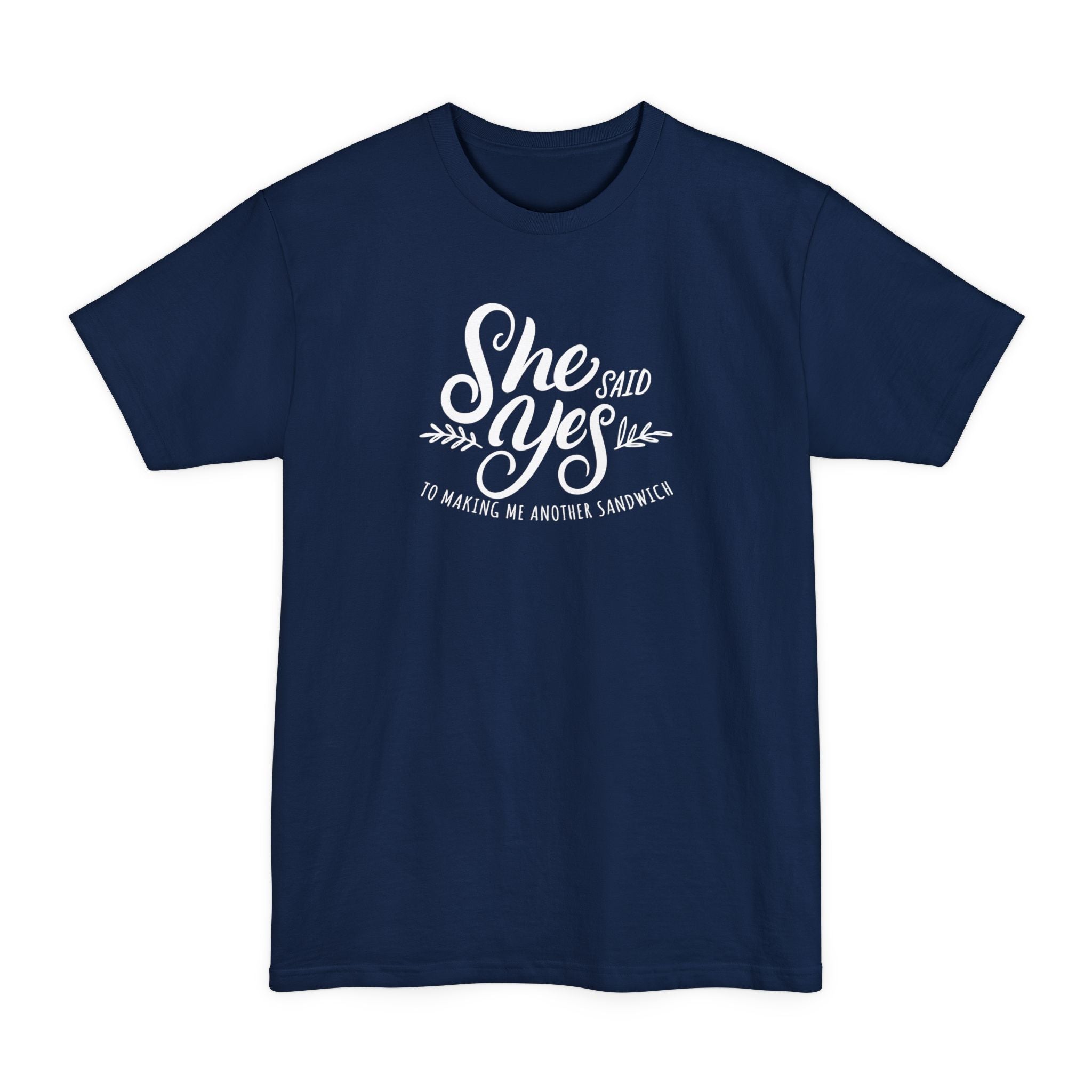 She Said Yes To Making Me Another Sandwich - Men's Tall T-Shirt